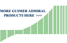 MORE GUSMER ADMIRAL 
PRODUCTS HERE  >>>